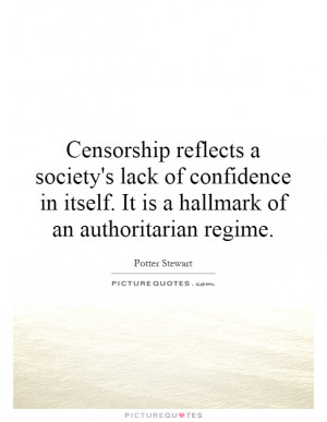 ... itself. It is a hallmark of an authoritarian regime. Picture Quote #1