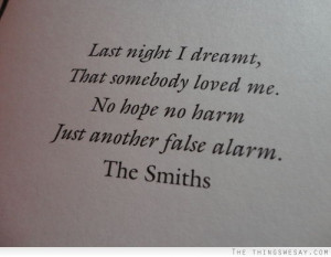 ... dreamt that somebody loved me no hope no harm just another false alarm