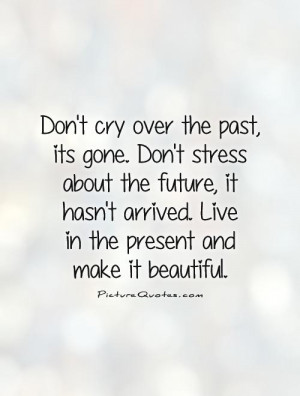 ... Quotes Cry Quotes Forget The Past Quotes Past And Future Quotes