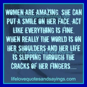 Women are amazing. She can put a smile on her face, act like ...