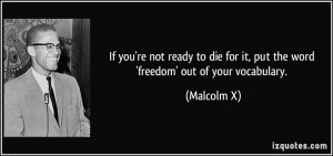 If you're not ready to die for it, put the word 'freedom' out of your ...