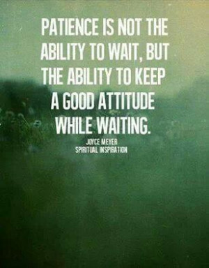 Patience . . . Attitude