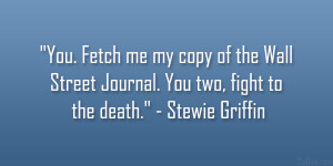 You. Fetch me my copy of the Wall Street Journal. You two, fight to ...