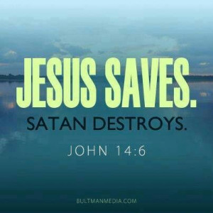 Jesus saves... satan destroys