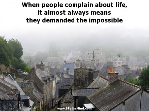 When people complain about life, it almost always means they demanded ...