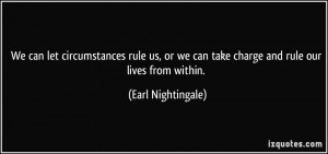 We can let circumstances rule us, or we can take charge and rule our ...