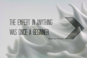 ... once a beginner. Quote by Helen Hayes | TakeTen Daily Positive Quotes