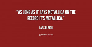 As long as it says Metallica on the record it's Metallica.”