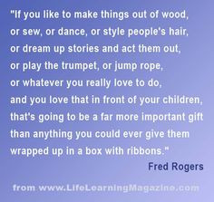 That Fred Rogers was a wise guy! More