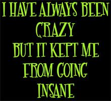 crazy but it kept me from going insane! - Funny and humorous quote ...