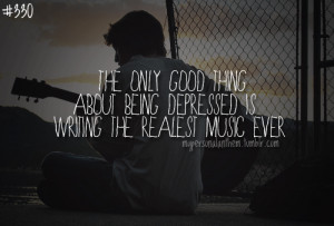 330. The only good thing about being depressed is writing the ...