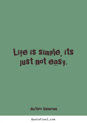 ... picture quotes about life - Life is simple, its just not easy