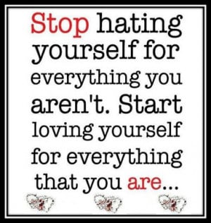 Stop hating yourself inspirational quote