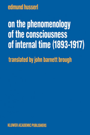 On the Phenomenology of the Consciousness of Internal Time (1893 1917)