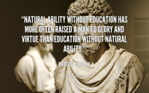 Natural ability without education has more often raised a man to glory ...