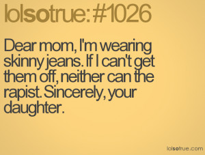Dear mom, I'm wearing skinny jeans. If I can't get them off, neither ...