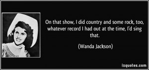More Wanda Jackson Quotes