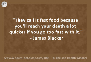 They call it fast food because you’ll reach your death a lot quicker ...