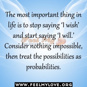 The most important thing in life is to stop saying ‘I wish’ and ...