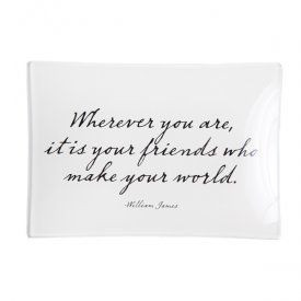 Wherever you are it is your friends who make your world