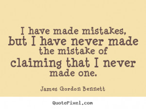 have made mistakes, but I have never made the mistake of claiming ...