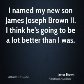 james-brown-musician-i-named-my-new-son-james-joseph-brown-ii-i-think ...