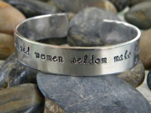 Women Seldom Make History. Any strong minded woman will love the quote ...