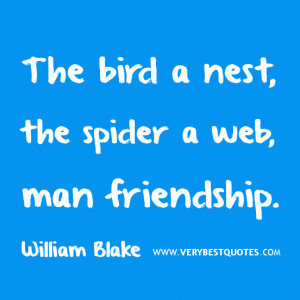 friendship quotes, The bird a nest, the spider a web, man friendship.