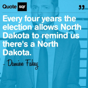 ... there's a North Dakota. - Damien Fahey #quotesqr #quotes #funnyquotes
