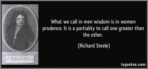 ... is a partiality to call one greater than the other. - Richard Steele