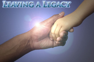 Leaving A Legacy Leaving a legacy