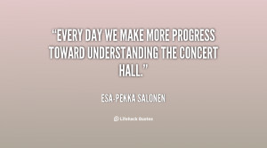 quote-Esa-Pekka-Salonen-every-day-we-make-more-progress-toward-31633 ...