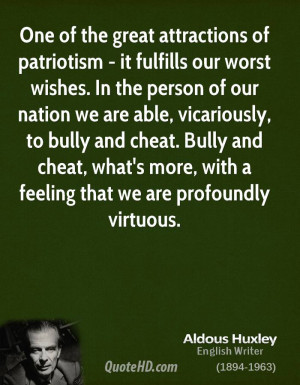 One of the great attractions of patriotism - it fulfills our worst ...