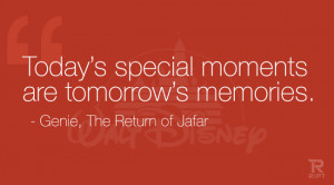 ... special moments are tomorrow’s memories. Genie, The Return of Jafar
