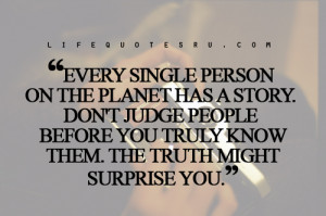 ... judge people before you truly know them. The truth might surprise you