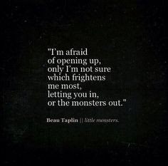 ... Quotes, Quotes Monsters Demons, Afraid, Beau Taplin Quotes, Life