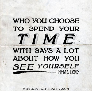 Who you choose to spend your time with says a lot about how you see ...