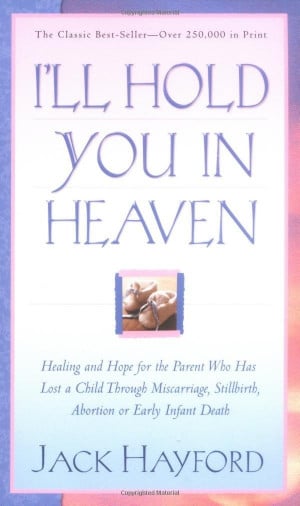 ll Hold You In Heaven: Healing and Hope for the Parent Who has Lost ...