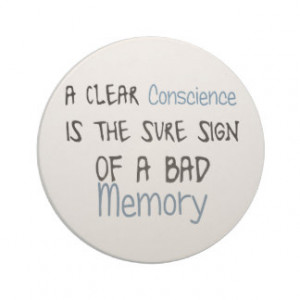 clear conscience is the sign of a bad memory drink coasters