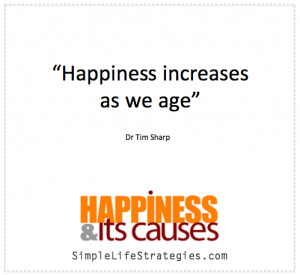 14. “Happiness increases as we age.” Dr Tim Sharp