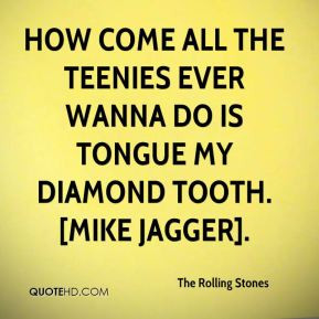 the-rolling-stones-quote-how-come-all-the-teenies-ever-wanna-do-is-ton ...