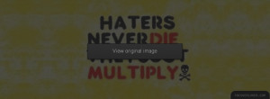 Haters Never Die They Multiply Facebook Covers More Quotes Covers for ...