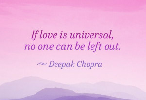 Deepak on Universal Love | Repinned by Melissa K. Nicholson, LMSW www ...