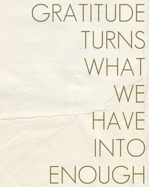 Gratitude Turns What We Have Into Enough
