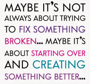 Start over and create something Better