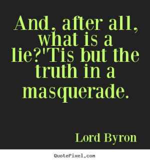 ... truth in a masquerade lord byron more life quotes success quotes