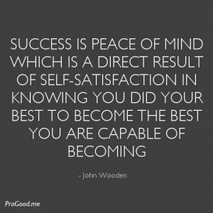 Success is peace of mind which is a direct result of self-satisfaction ...