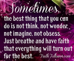 ... breathe and have faith that everything will turn out for the best