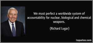 ... for nuclear, biological and chemical weapons. - Richard Lugar