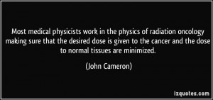 Most medical physicists work in the physics of radiation oncology ...